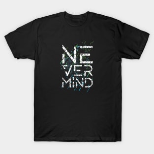 Never Mind T-Shirt